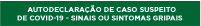 AUTODECLARAÇÃO DE CASO SUSPEITO DE COVID-19/SINAIS OU SINTOMASGRIPAIS