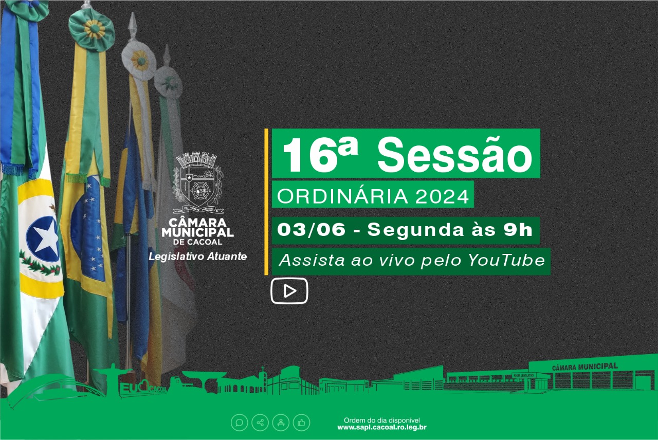 Câmara Municipal de Cacoal Convida para a 16ª Sessão Ordinária nesta segunda-feira, dia 03 de junho de 2024