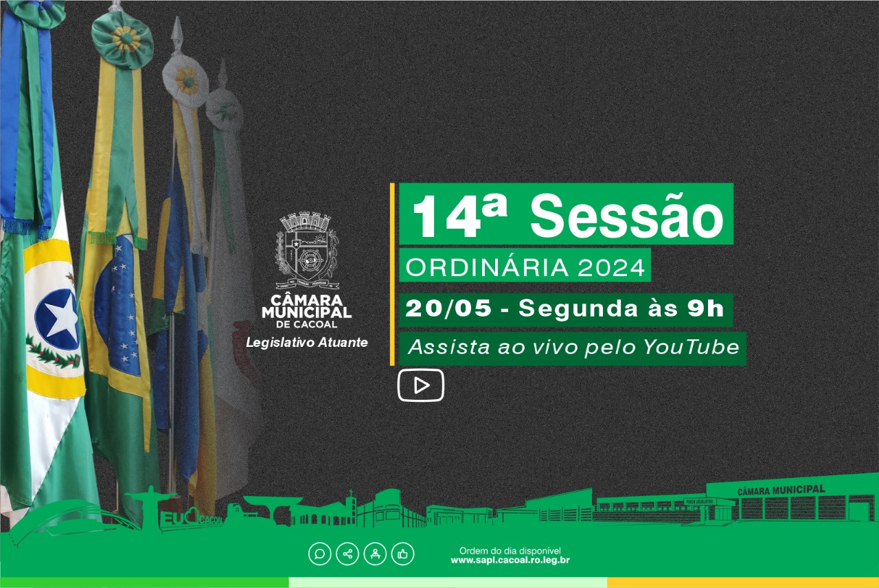 Participe da 14ª Sessão Ordinária da Câmara Municipal de Cacoal, nesta segunda-feira dia 20 de maio de 2024