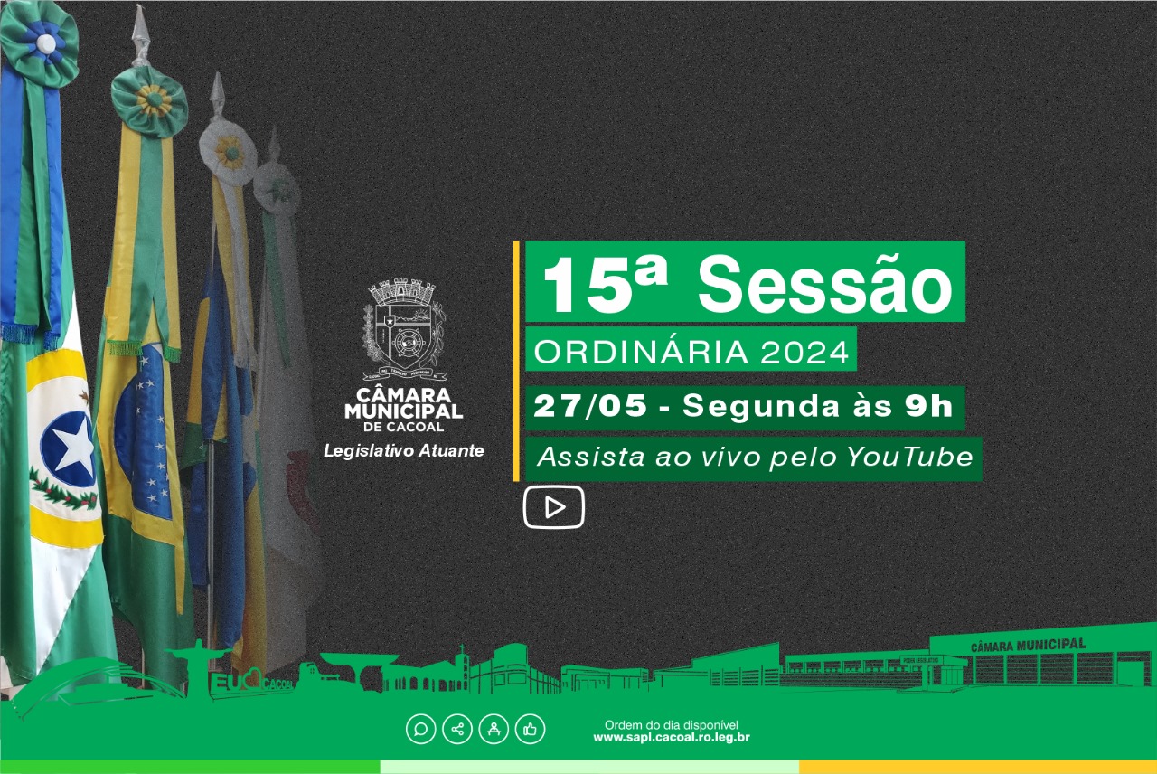 Venha Participar da 15ª Sessão Ordinária da Câmara Municipal de Cacoal, nesta segunda-feira, dia 27 de maio de 2024